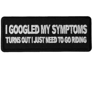 Daniel Smart I Googled my Symptoms Turns Out I Just Need To Go Riding Funny Biker Saying Patch, 4 x 1.5 inches